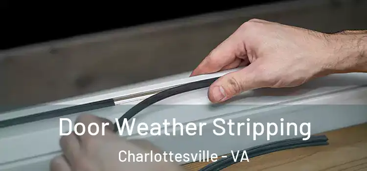 Door Weather Stripping Charlottesville - VA